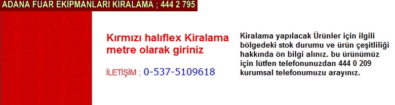 Adana kırmızı halıflex kiralama firması iletişim ; 0 505 394 29 32