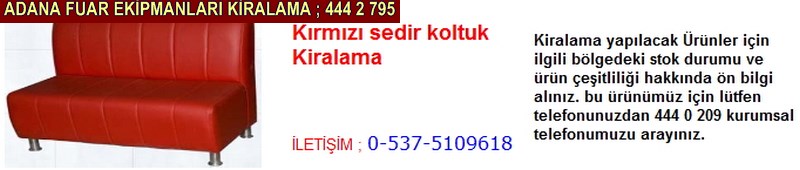 Adana kırmızı sedir koltuk kiralama firması iletişim ; 0 505 394 29 32