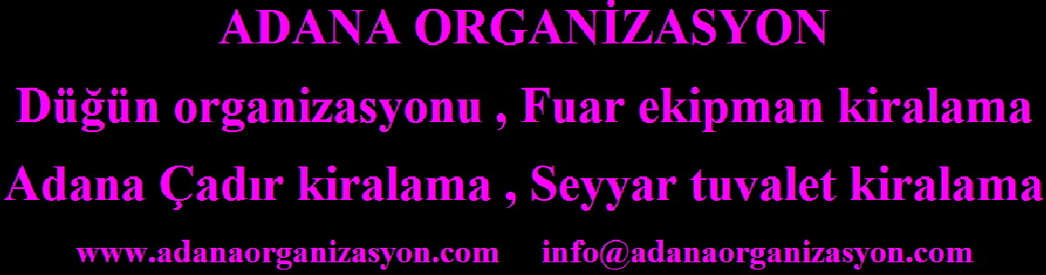 Adana organizasyon , Adana fuar ekipmanları kiralama , Çadır Kiralama , Masa Sandalye kiralama